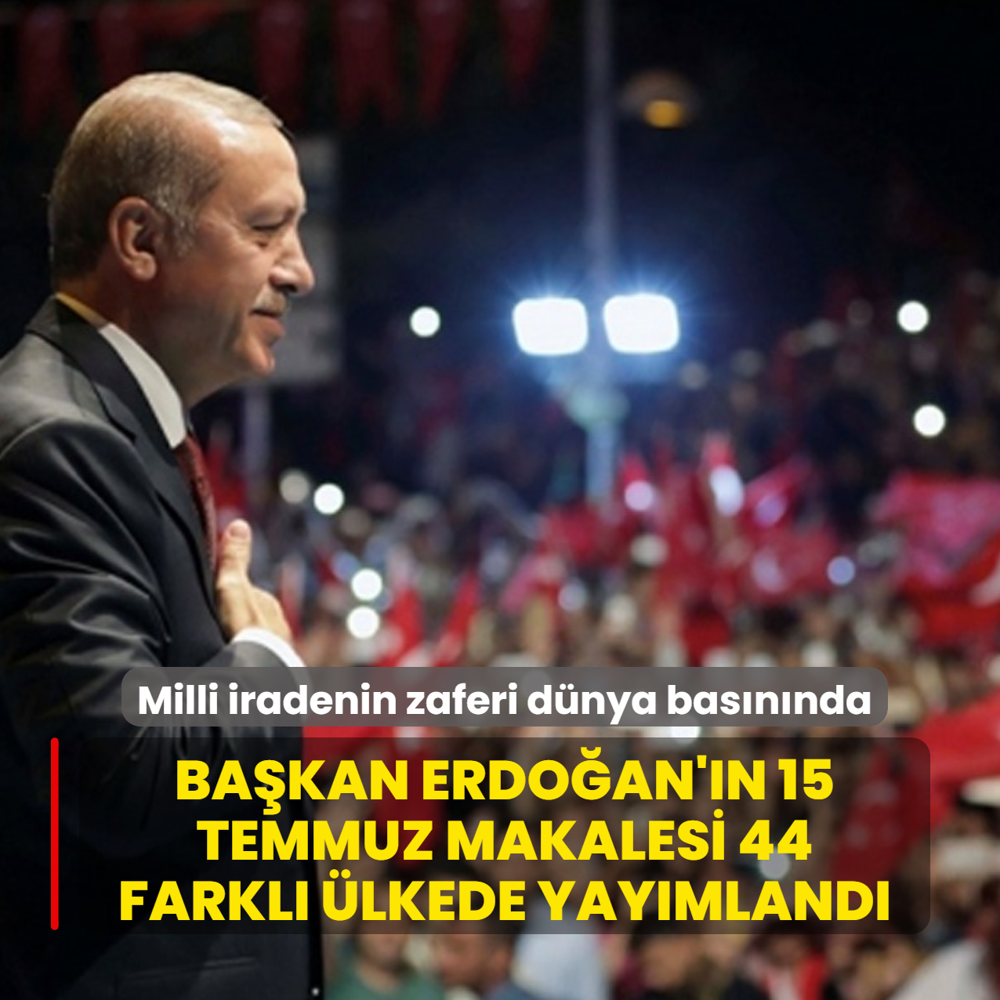 Milli iradenin zaferi d�nya bas�n�nda... Ba�kan Erdo�an'�n 15 Temmuz makalesi 44 farkl� �lkede yay�mland�