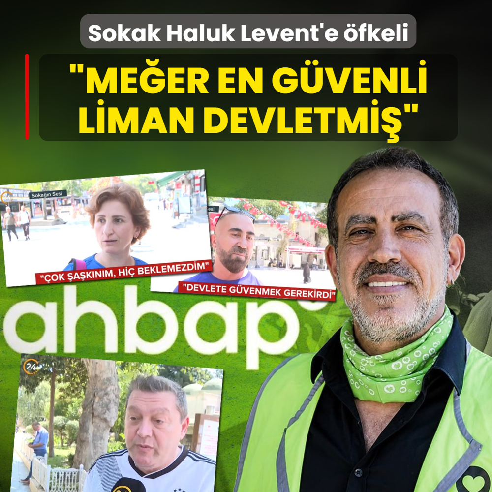 Sokak Haluk Levent'e �fkeli: Me�er en g�venli liman devletmi�