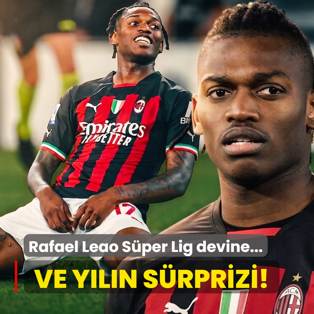Ve y�l�n s�rprizi! Rafael Leao S�per Lig devine...