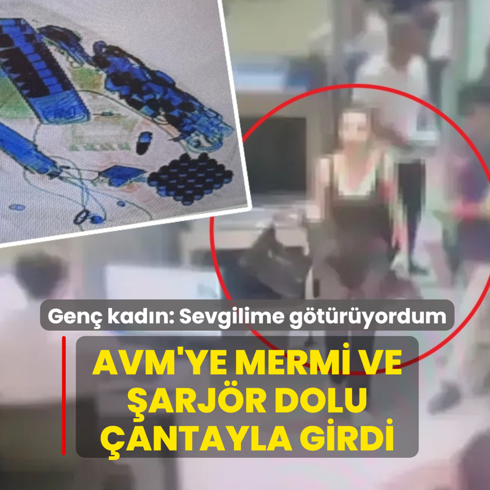 AVM'ye mermi ve �arj�r dolu �antayla girdi: Gen� kad�n: Sevgilime g�t�r�yordum