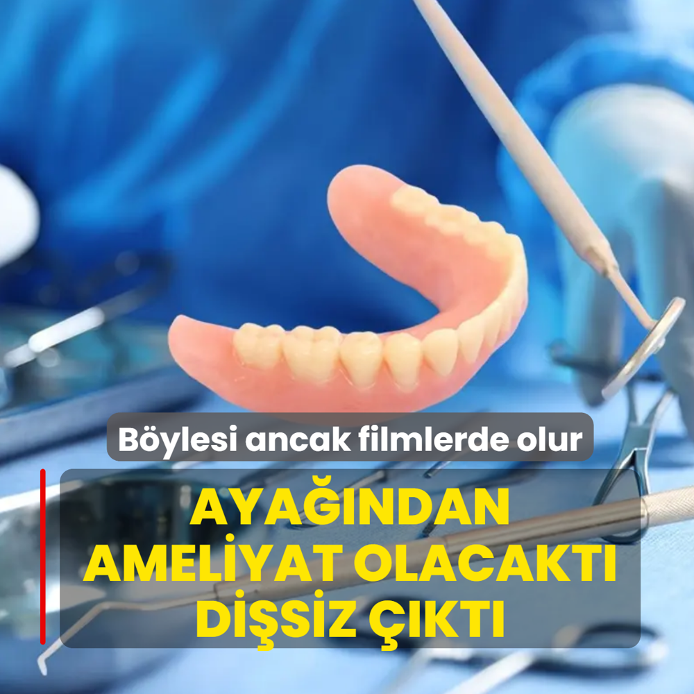 B�ylesi ancak filmlerde olur! Ayak bile�inden ameliyat olacakt�, di�siz ��kt�