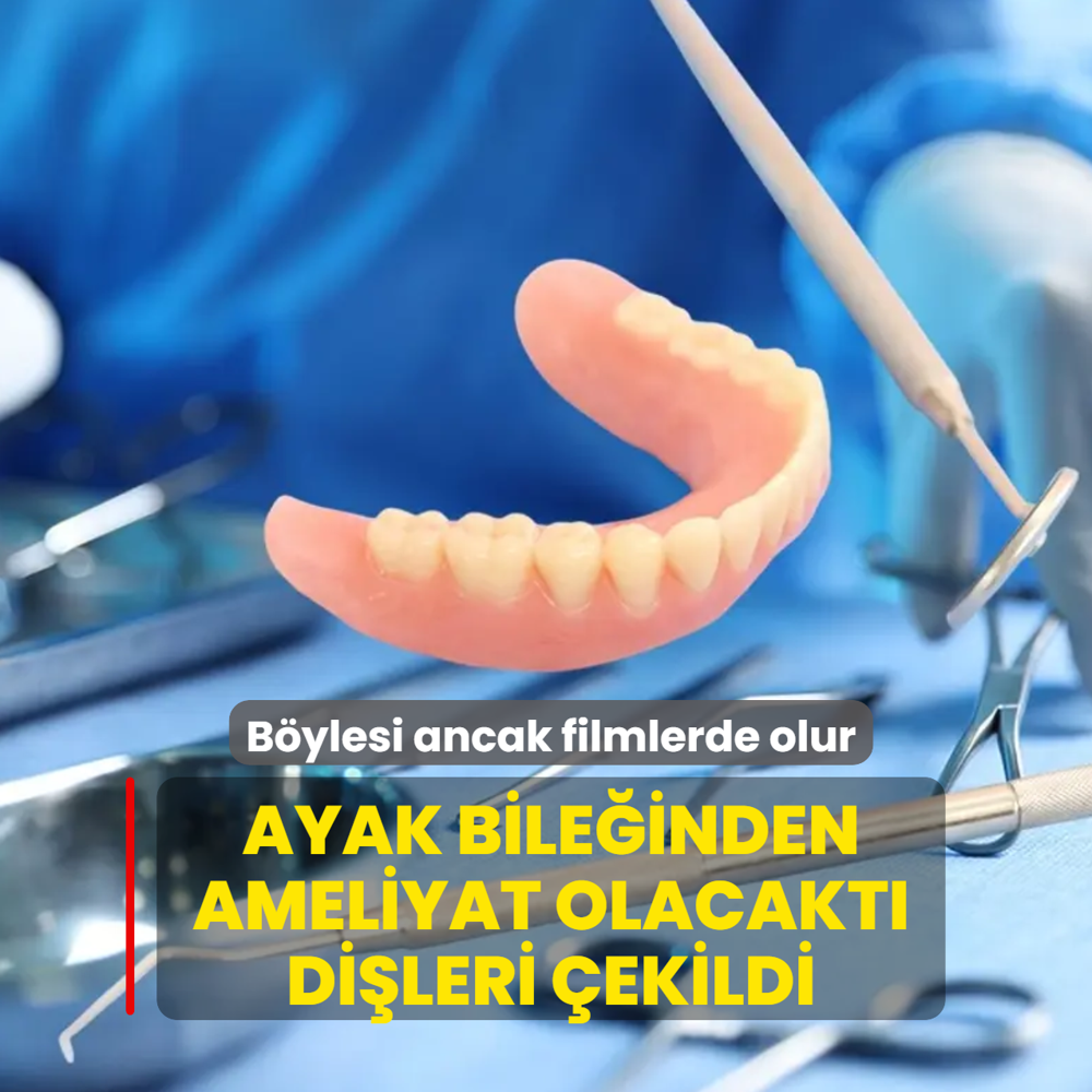 B�ylesi ancak filmlerde olur! Ayak bile�inden ameliyat olacakt�, di�leri �ekildi