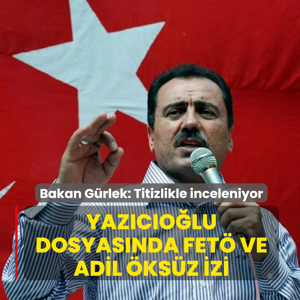 Yazıcıoğlu dosyasında FETÖ ve Adil Öksüz izi: Bakan Gürlek: Titizlikle inceleniyor