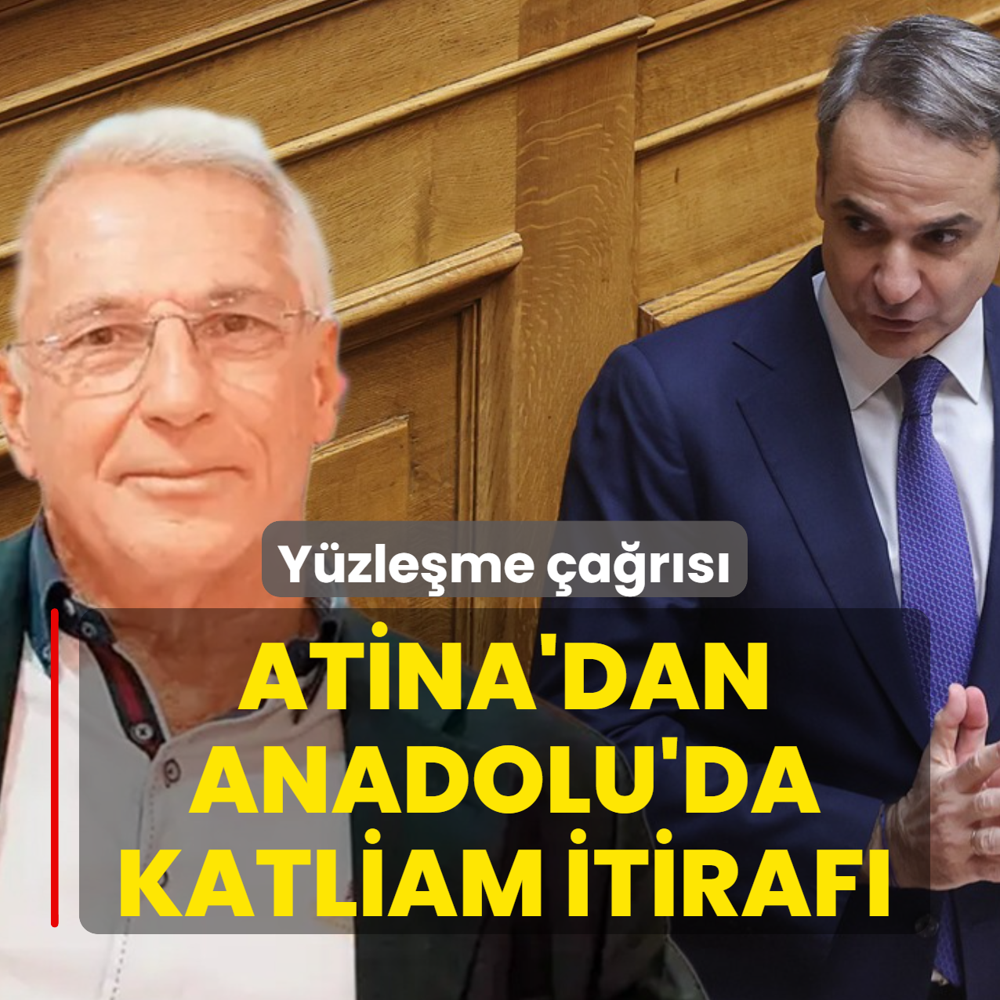 Y�zle�me �a�r�s�... Atina'dan Anadolu'da katliam itiraf�