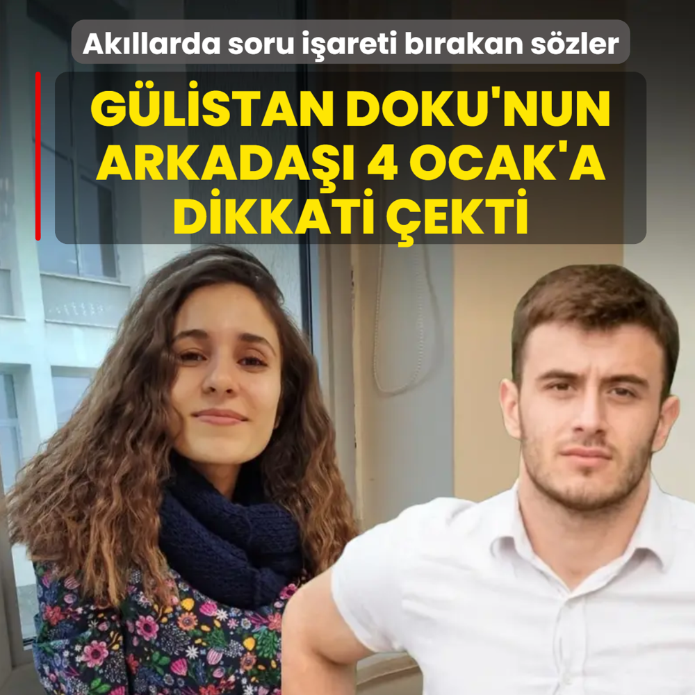 Ak�llarda soru i�areti b�rakan s�zler! G�listan Doku'nun arkada�� 4 Ocak'a dikkati �ekti