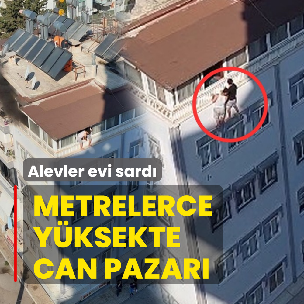 Alevler evi sard�! Metrelerce y�ksekte can pazar�