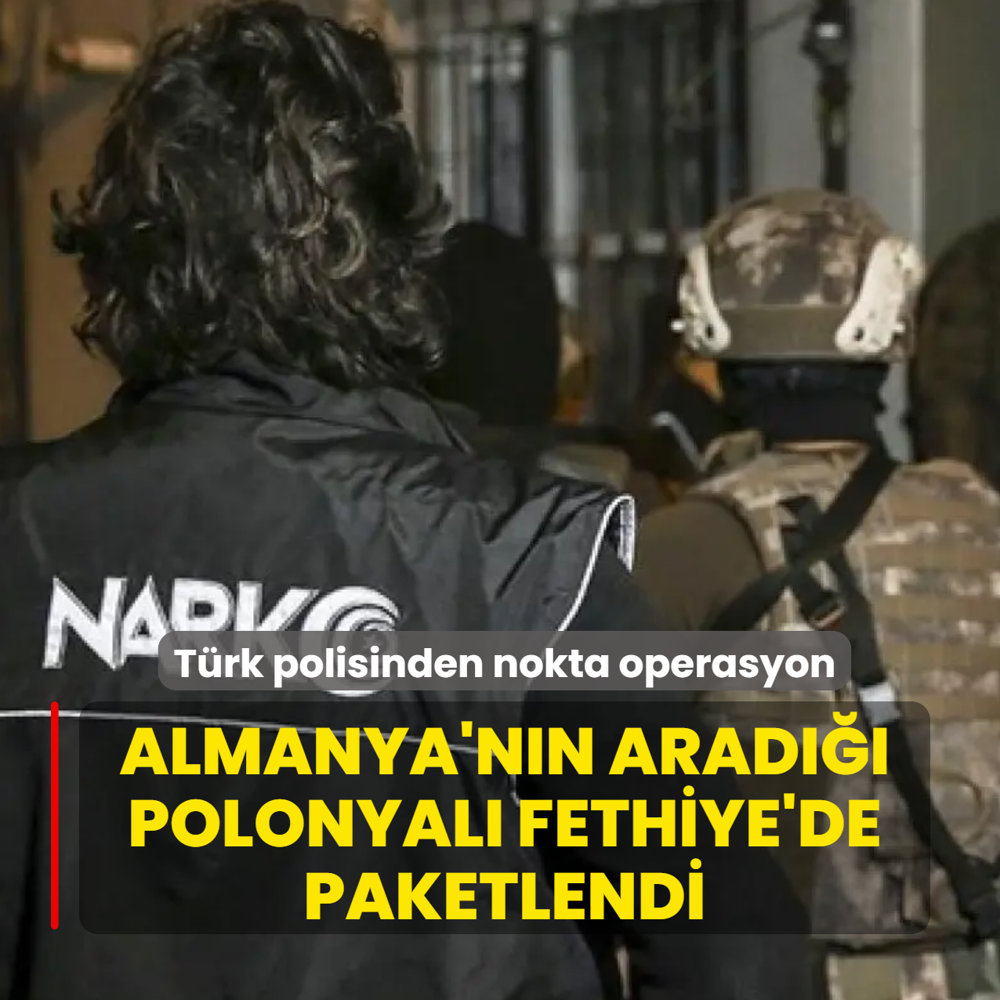 Almanya'n�n arad��� Polonyal� Fethiye'de paketlendi! T�rk polisinden nokta operasyon