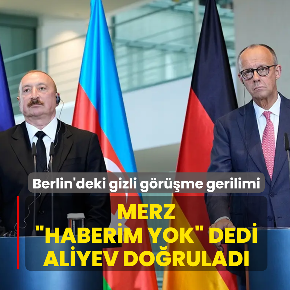 Berlin'deki zirvede gizli g�r��me gerilimi! Merz �Haberim yok� dedi, Aliyev do�rulad�