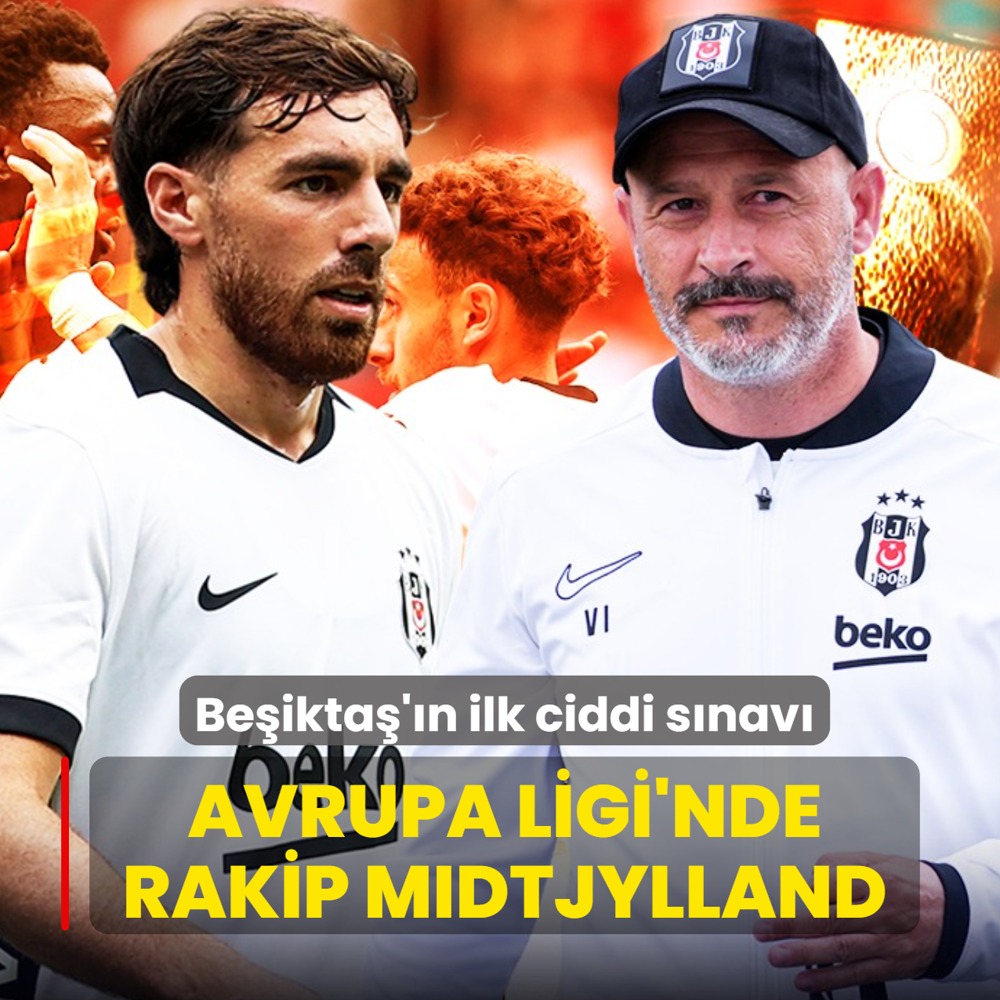 Be�ikta�'�n ilk ciddi s�nav�! Avrupa Ligi'nde rakip Midtjylland