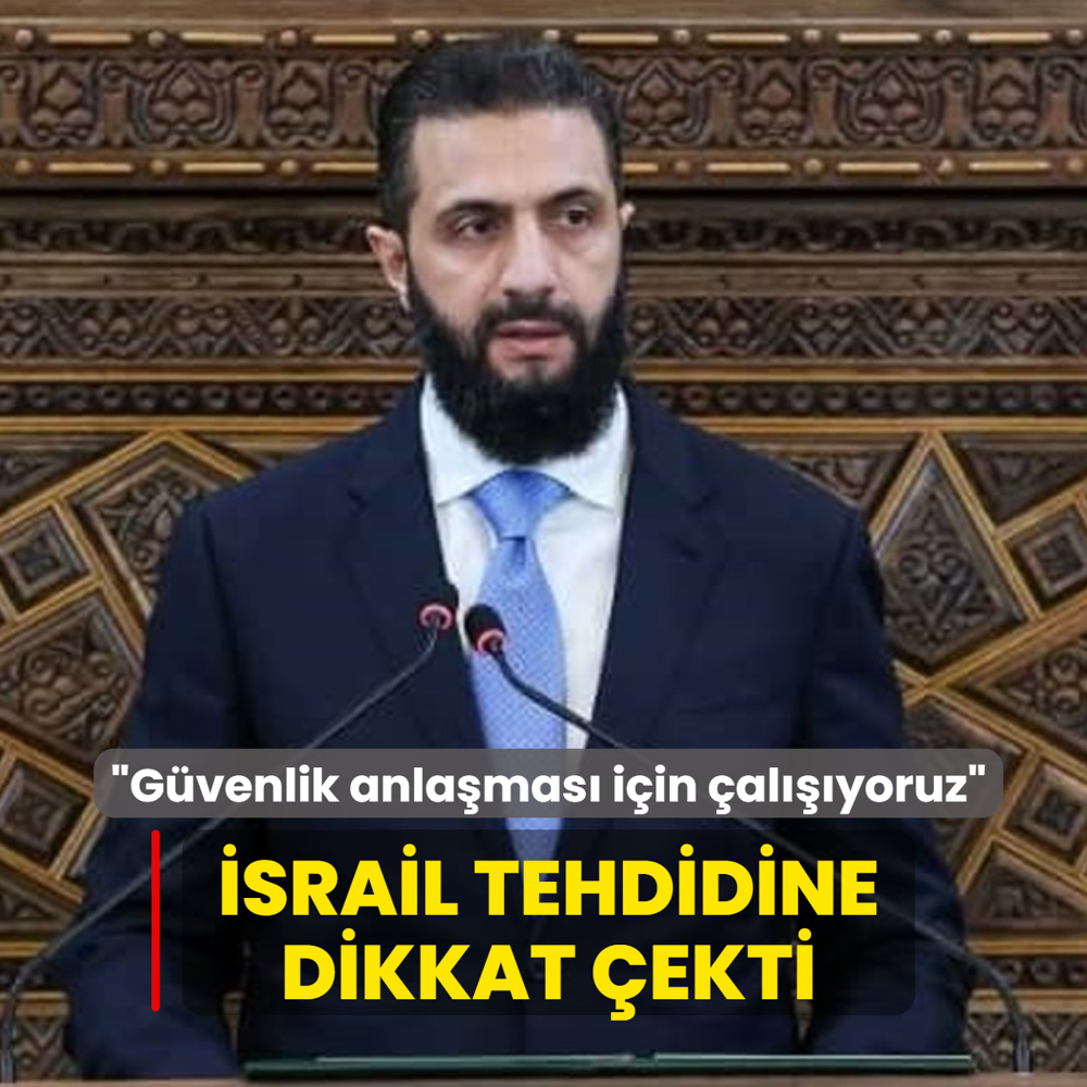 Şara, İsrail tehdidine dikkat çekti: Güvenlik anlaşması için çalışıyoruz