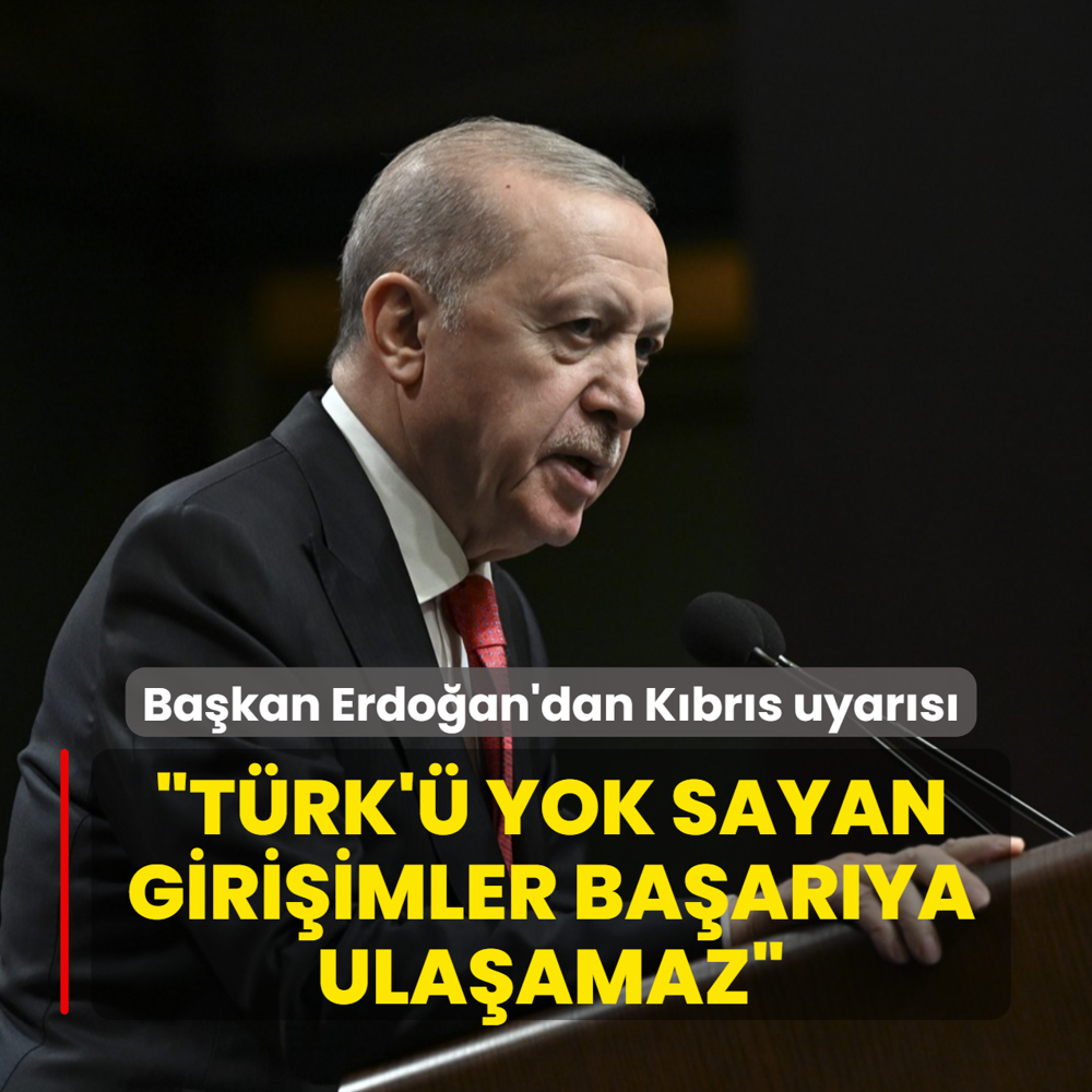 Başkan Erdoğan'dan Kıbrıs uyarısı... ‘Türk'ü yok sayan girişimler başarıya ulaşamaz‘
