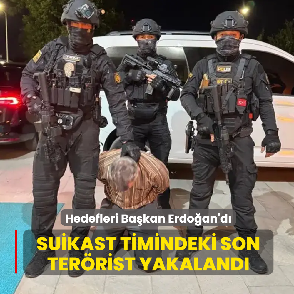 Hedefleri Başkan Erdoğan'dı... Suikast timindeki terörist yakalandı
