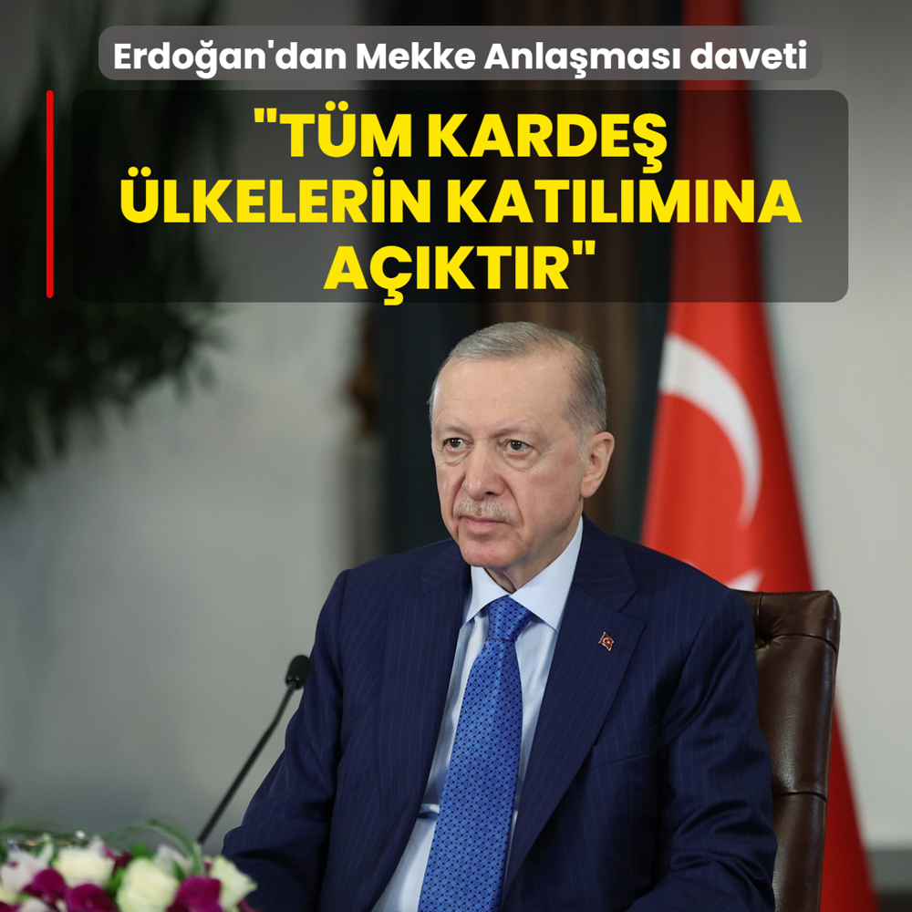 Başkan Erdoğan'dan Mekke Anlaşması daveti: Tüm kardeş ülkelerin katılımına açıktır