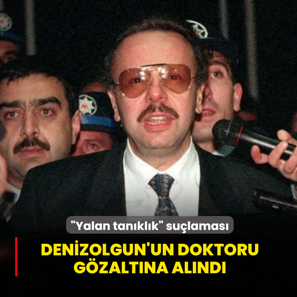 ‘Yalan tanıklık‘ suçlaması... Denizolgun'un doktoru gözaltına alındı