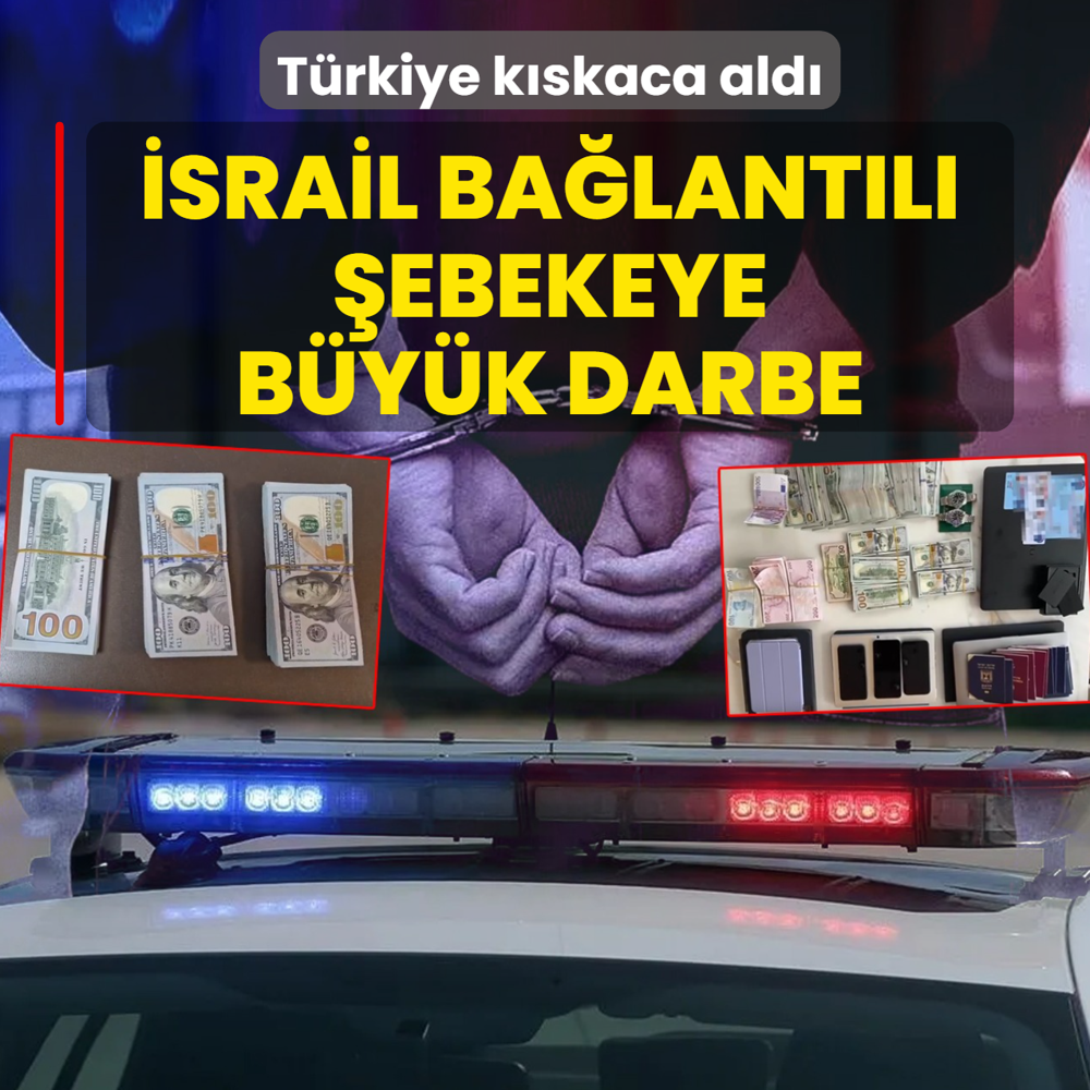 İsrail bağlantılı şebekeye büyük darbe! Türkiye kıskaca aldı