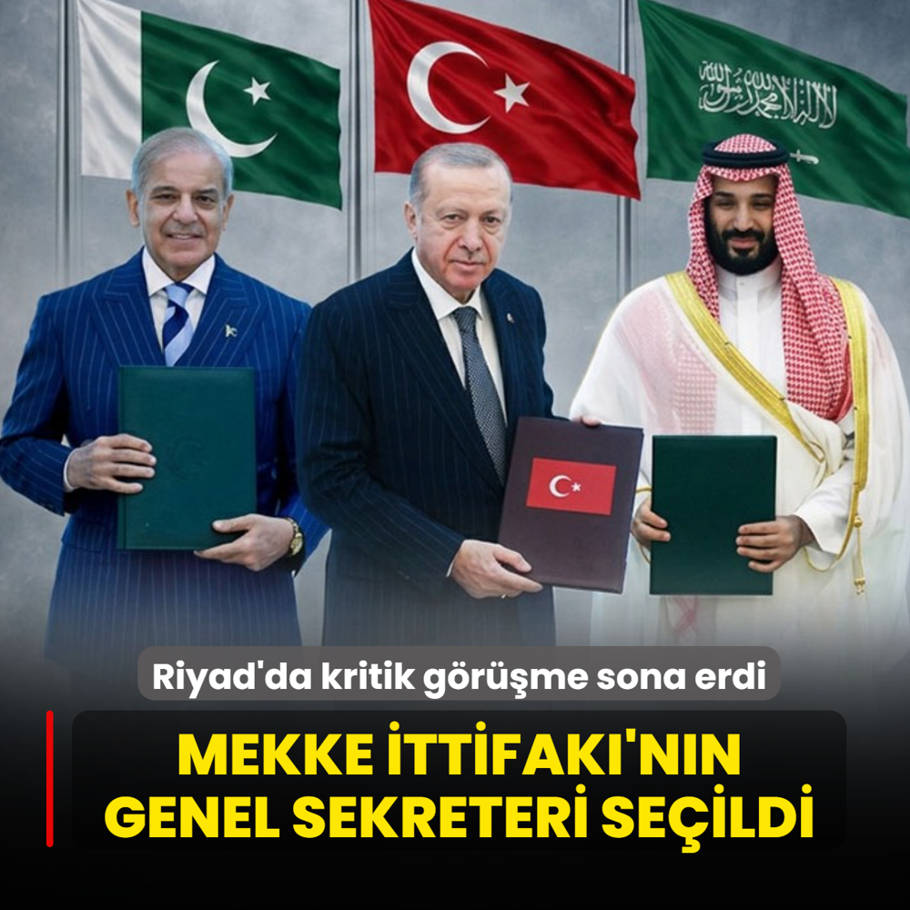 Riyad'da kritik görüşme sona erdi: Mekke İttifakı'nın Genel Sekreteri seçildi