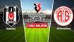 CANLI: Be�ikta� - Antalyaspor
