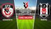 CANLI: Gaziantep FK - Be�ikta�