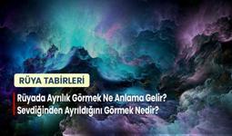 Rüyada Ayrılık Görmek Ne Anlama Gelir? Sevdiğinden Ayrıldığını Görmek Nedir?