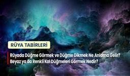 Rüyada Düğme Görmek ve Düğme Dikmek Ne Anlama Gelir? Beyaz ya da Renkli Kol Düğmeleri Görmek Nedir?