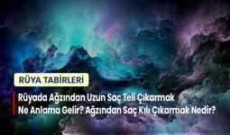 Rüyada Ağzından Uzun Saç Teli Çıkarmak Ne Anlama Gelir? Ağzından Saç Kılı Çıkarmak Nedir?