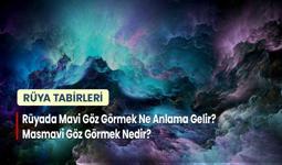 Rüyada Mavi Göz Görmek Ne Anlama Gelir? Masmavi Göz Görmek Nedir?