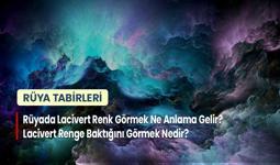 Rüyada Lacivert Renk Görmek Ne Anlama Gelir? Lacivert Renge Baktığını Görmek Nedir?