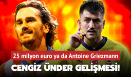 Tüm gözler üzerindeydi: Cengiz Ünder gelişmesi! 25 milyon euro ya da Antoine Griezmann