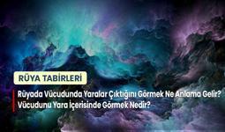 Rüyada Vücudunda Yaralar Çıktığını Görmek Ne Anlama Gelir? Vücudunu Yara İçerisinde Görmek Nedir?
