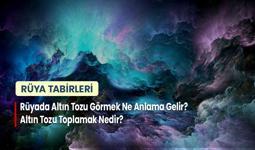 Rüyada Altın Tozu Görmek Ne Anlama Gelir? Altın Tozu Toplamak Nedir?