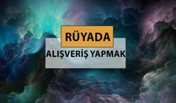 Rüyada alışveriş yapmak ne anlama gelir, ne demek? Rüyada alışveriş yapmak neye delalettir?