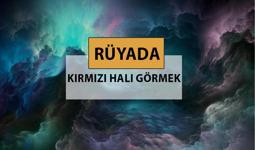 Rüyada kırmızı halı görmek ne anlama gelir, ne demek? Rüyada kırmızı halı görmek neye delalettir?