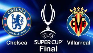 Süper Kupa'daki Chelsea-Villarreal mücadelesi şifresiz yayınlanacak
