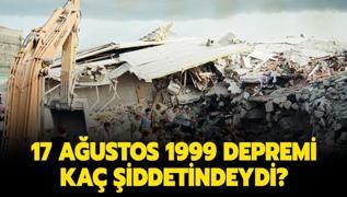 17 Ağustos 1999 depremi kaç şiddetindeydi? 17 Ağustos depreminde kaç kişi öldü? 