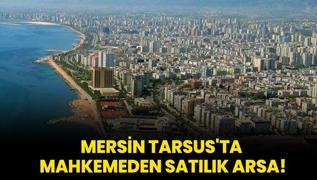 Mersin Tarsus'ta mahkemeden satlk arsa!