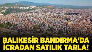 Balkesir Bandrma'da 18.100 metrekare icradan satlk tarla!