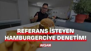 <p>Hamburger yemek i�in referans isteyen o i�letme denetime  tak�ld�.</p><p>Bir hamburgerci d���n�n 