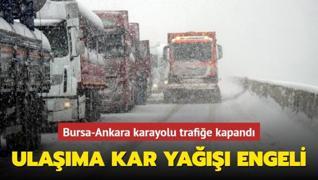 Ulaşıma kar yağışı engeli... Bursa-Ankara karayolu trafiğe kapandı