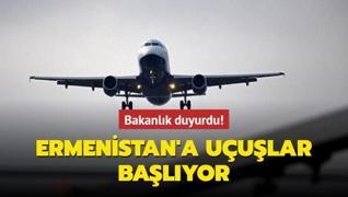 Bakanlık duyurdu! Ermenistan'a uçuşlar başlıyor