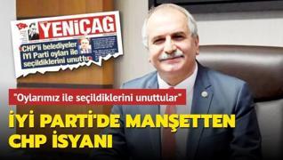 İYİ Parti'de manşetten CHP isyanı