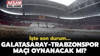 ÖZEL! G.Saray-Trabzonspor maçı oynanacak mı? İşte son durum