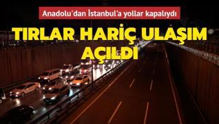 Son dakika haberi: Anadolu'dan İstanbul'a ulaşım tırlar hariç trafiğe açıldı