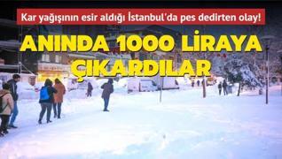 Kar yağışının esir aldığı İstanbul'da ‘pes‘ dedirten olay! Anında 1000 liraya çıkardılar