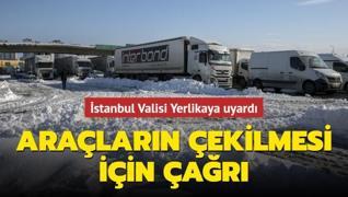 İstanbul Valisi Yerlikaya'dan araçların çekilmesi için çağrı
