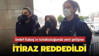 Sedef Kabaş'ın tutukluluğuna yapılan itiraz reddedildi