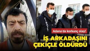 Adana'da korkunç olay! İş arkadaşını çekiçle öldürdü