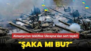 Almanya'nın teklifine Ukrayna'dan sert tepki: Şaka mı bu?