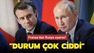 Fransa'dan Rusya uyarısı: Durum çok ciddi