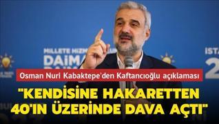 AK Parti İstanbul İl Başkanı Osman Nuri Kabaktepe açıkladı: Kaftancıoğlu kendisine hakaretten 40'ın üzerinde dava açtı