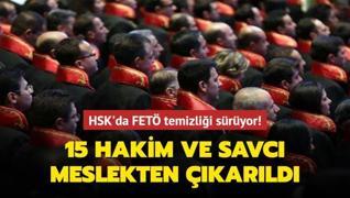 HSK'da FETÖ temizliği sürüyor! 15 Hakim ve Savcı meslekten çıkarıldı